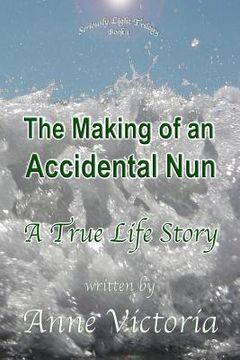 portada The Making of an Accidental Nun: A True Life Story (en Inglés)