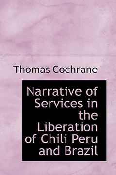 portada narrative of services in the liberation of chili peru and brazil (en Inglés)