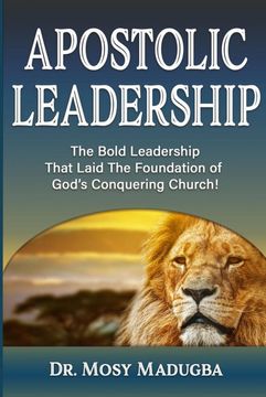 portada Apostolic Leadership: The Bold Leadership That Laid the Foundation of God's Conquering Church (en Inglés)
