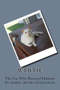 portada Whitie -- The Cat Who Rescued Humans: Whitie (en Inglés)