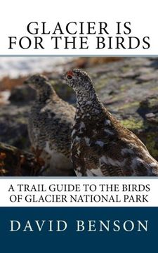 portada Glacier is for the Birds: A Trail Guide to the Birds of Glacier National Park (en Inglés)