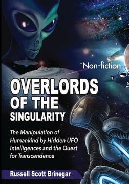 portada Overlords of the Singularity: The Manipulation of Humankind by Hidden UFO Intelligences and the Quest for Transcendence (in English)