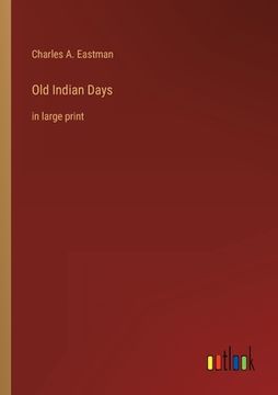 portada Old Indian Days: in large print (en Inglés)