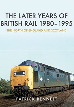 portada The Later Years of British Rail 1980-1995: The North of England and Scotland: The North of England and Scotland