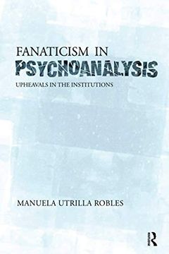 portada Fanaticism in Psychoanalysis: Upheavals in the Psychoanalytical Institutions