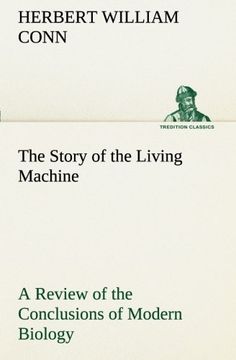 portada The Story of the Living Machine A Review of the Conclusions of Modern Biology in Regard to the Mechanism Which Controls the Phenomena of Living Activity (TREDITION CLASSICS)