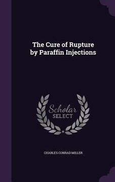 portada The Cure of Rupture by Paraffin Injections (en Inglés)