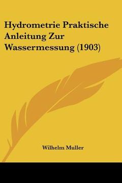 portada Hydrometrie Praktische Anleitung Zur Wassermessung (1903) (en Alemán)