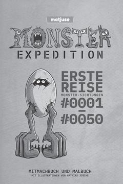 portada matjuse - Monster Expedition - Erste Reise: Monster-Sichtungen 0001 bis 0050 - Mitmachbuch und Malbuch - Mit Illustrationen von Mathias Jüsche - Deuts (en Alemán)