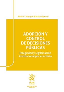 portada Adopción y Control de Decisiones Públicas. Integridad y Legitimación Institucional por el Acierto (Administrativo)