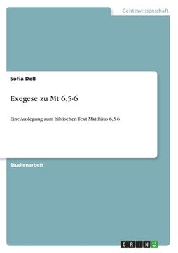 portada Exegese zu Mt 6,5-6: Eine Auslegung zum biblischen Text Matthäus 6,5-6 (in German)