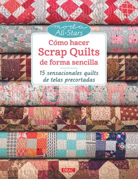 portada Como Hacer Scrap Quilts de Forma Sencilla: 15 Sensacionales Quilts de Telas Precortadas