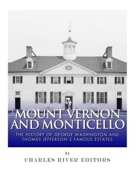 portada Mount Vernon and Monticello: The History of George Washington and Thomas Jefferson’s Famous Estates