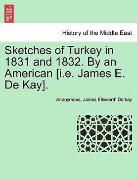 portada sketches of turkey in 1831 and 1832. by an american [i.e. james e. de kay]. (en Inglés)