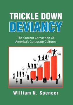 portada trickle down deviancy: the current corruption of america's corporate cultures (en Inglés)