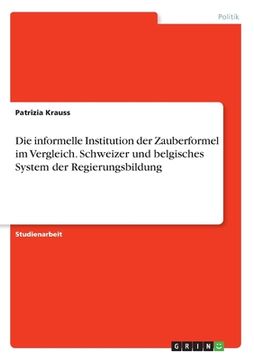 portada Die informelle Institution der Zauberformel im Vergleich. Schweizer und belgisches System der Regierungsbildung (en Alemán)