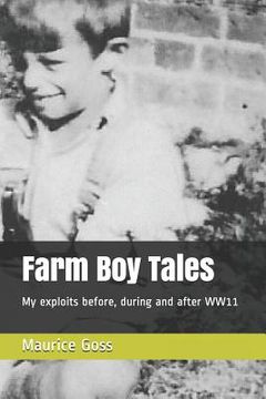 portada Farm Boy Tales: My Exploits Before, During and After Ww11 (en Inglés)
