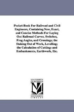 portada pocket-book for railroad and civil engineers, containing new, exact, and concise methods for laying out railroad curves, switches, frog angles, and cr (en Inglés)