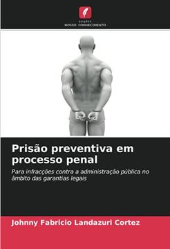 portada Prisão Preventiva em Processo Penal: Para Infracções Contra a Administração Pública no Âmbito das Garantias Legais (in Portuguese)