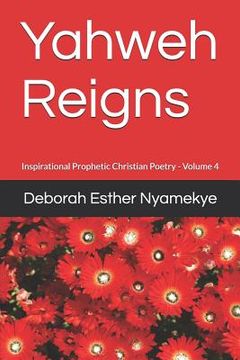 portada Yahweh Reigns: Inspirational Prophetic Christian Poetry (en Inglés)