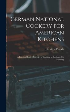 portada German National Cookery for American Kitchens: A Practical Book of the art of Cooking as Performed in Germany (en Inglés)