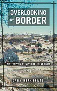 portada Overlooking the Border: Narratives of Divided Jerusalem (Raphael Patai Series in Jewish Folklore and Anthropology) (en Inglés)