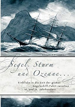 portada Segel, Sturm und Ozeane. Einblicke in die Zeit der Großen Segelschiff-Fahrt Zwischen 16. Und 19. Jahrhundert 