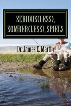 portada Serious(less), Somber(less), Spiels: Sometimes Silly, Never Serious, Poetical Sayings (en Inglés)