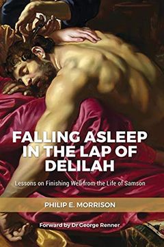 portada Falling Asleep in the Lap of Delilah: Lessons on Finishing Well from the Life of Samson (en Inglés)