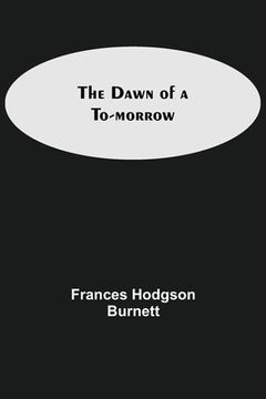 portada The Dawn of a To-morrow (en Inglés)