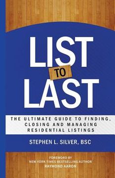 portada List to Last: The Ultimate Guide to Finding, Closing and Managing Residential Listings (en Inglés)