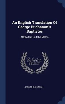 portada An English Translation Of George Buchanan's Baptistes: Attributed To John Milton (in English)