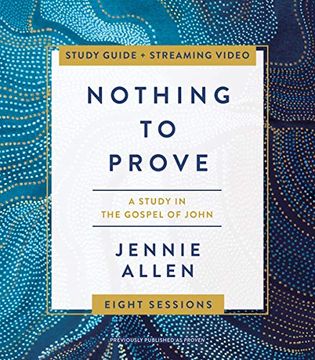 portada Nothing to Prove Study Guide Plus Streaming Video: A Study in the Gospel of John 