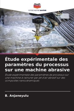 portada Étude expérimentale des paramètres du processus sur une machine abrasive (en Francés)