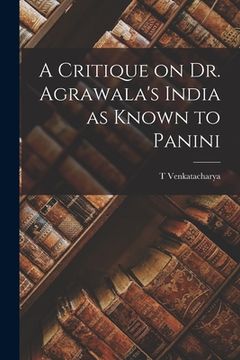 portada A Critique on Dr. Agrawala's India as Known to Panini (en Inglés)