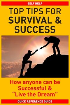 portada Top Tips for Survival & Success: How anyone can be successful and "Live the Dream" (en Inglés)