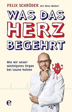 portada Was das Herz Begehrt: Wie wir Unser Wichtigstes Organ bei Laune Halten (en Alemán)