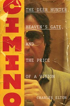 portada Cimino: The Deer Hunter, Heaven'S Gate, and the Price of a Vision: The Deer Hunter, Heaven’S Gate, and the Price of a Vision (in English)