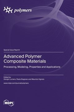 portada Advanced Polymer Composite Materials: Processing, Modeling, Properties and Applications (in English)
