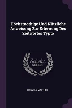 portada Höchstnöthige Und Nützliche Anweisung Zur Erlernung Des Zeitwortes Typto (en Inglés)