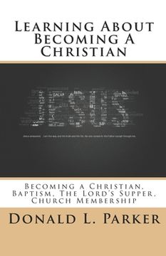 portada Learning About Becoming a Christian: Becoming a Christian, Baptism, The Lord's Supper, Church Membership (in English)