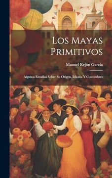 portada Los Mayas Primitivos: Algunos Estudios Sobre su Origen, Idioma y Costumbres