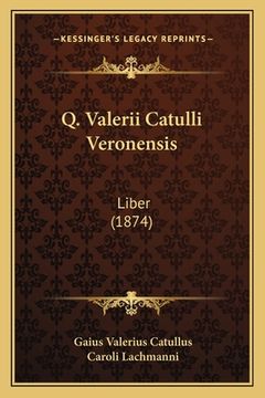 portada Q. Valerii Catulli Veronensis: Liber (1874) (en Latin)