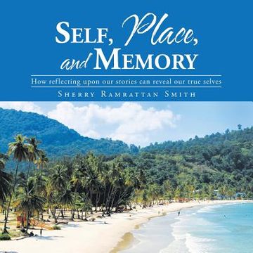portada Self, Place, and Memory: How reflecting upon our stories can reveal our true selves (en Inglés)