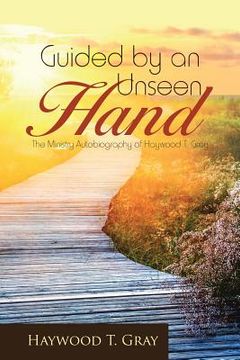 portada Guided by an Unseen Hand: The Ministry Autobiography of Haywood T. Gray (en Inglés)