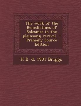 portada The Work of the Benedictines of Solesmes in the Plainsong Revival - Primary Source Edition (en Inglés)