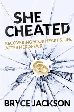 portada She Cheated: Recovering Your Heart and Life After Her Affair