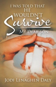 portada I Was Told That He Wouldn't Survive: My Dear Son (en Inglés)
