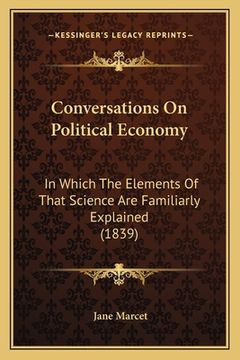 portada conversations on political economy: in which the elements of that science are familiarly explained (1839) (en Inglés)
