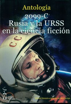 portada 2099-C. Rusia y la Urss en la Ciencia Ficción: Antología de Relatos de Autores Rusos, Soviéticos, Españoles y Hispanoamericanos. (2099 de Ciencia Ficción) (in Spanish)